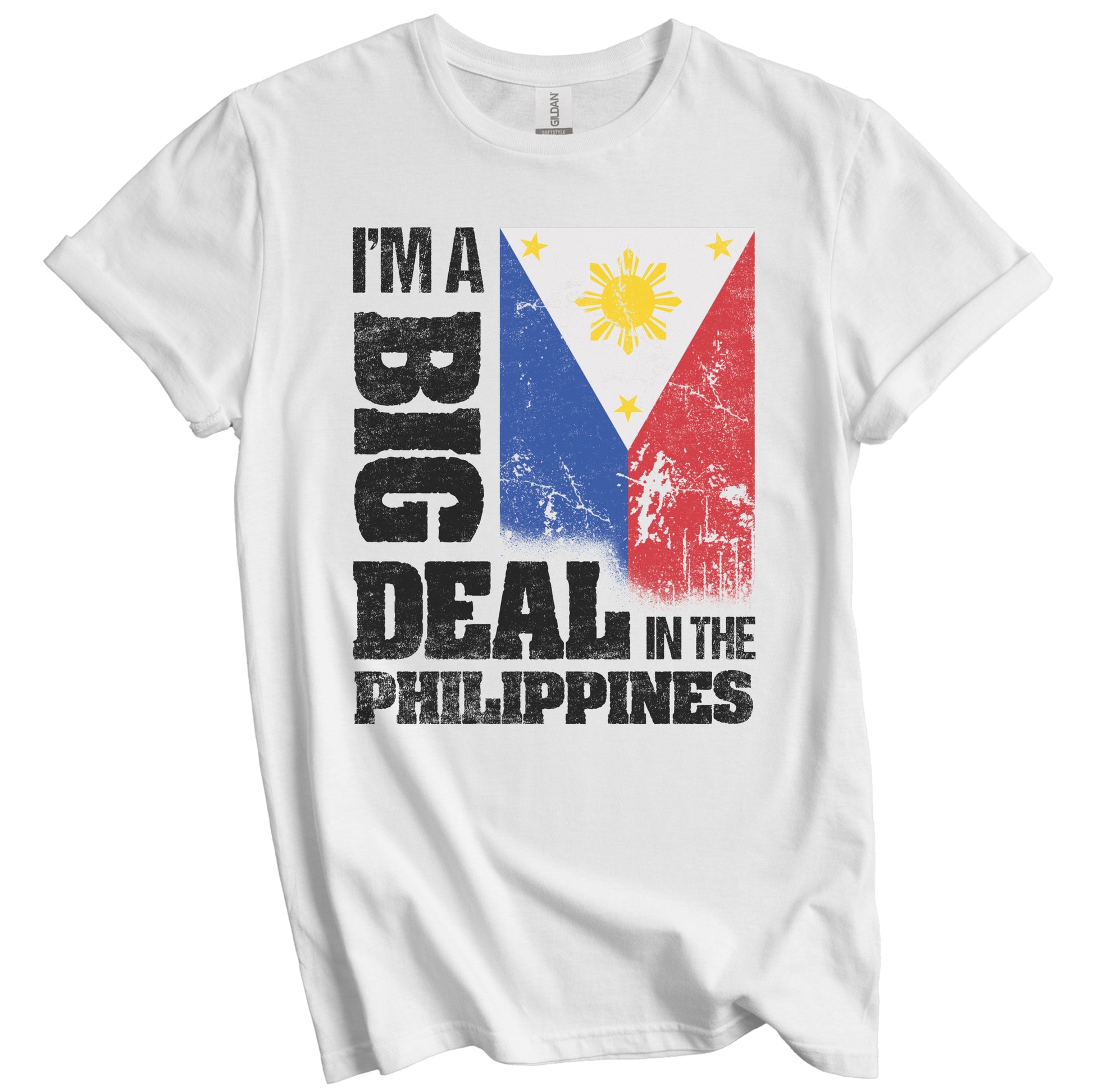 I'm A Big Deal In the Philippines Funny Filipino Flag T-Shirt