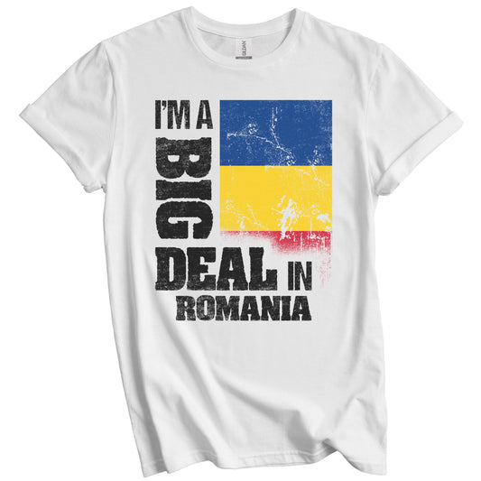 I'm A Big Deal In Romania Funny Romanian Flag T-Shirt