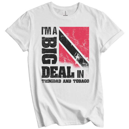 I'm A Big Deal In Trinidad and Tobago Funny Trinidadian Flag T-Shirt