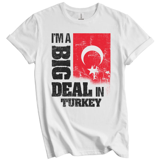 I'm A Big Deal In Turkey Funny Turkish Flag T-Shirt