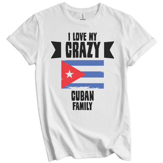 I Love My Crazy Cuban Family Funny Cuba Flag T-Shirt
