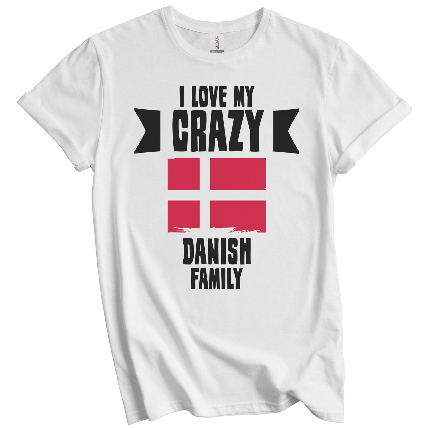 I Love My Crazy Danish Family Funny Denmark Flag T-Shirt