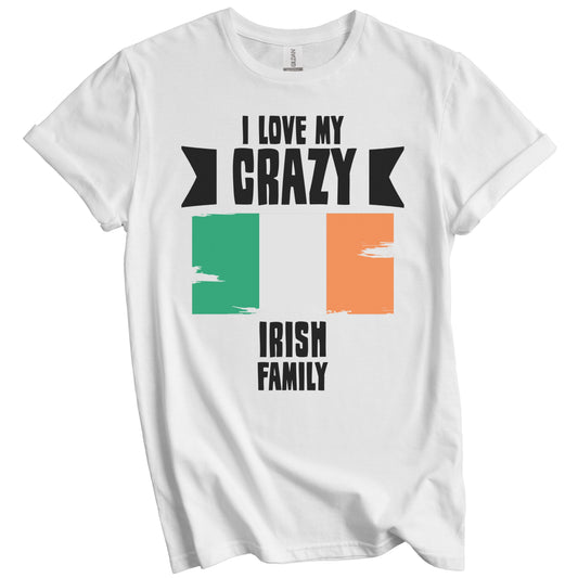 I Love My Crazy Irish Family Funny Ireland Flag T-Shirt