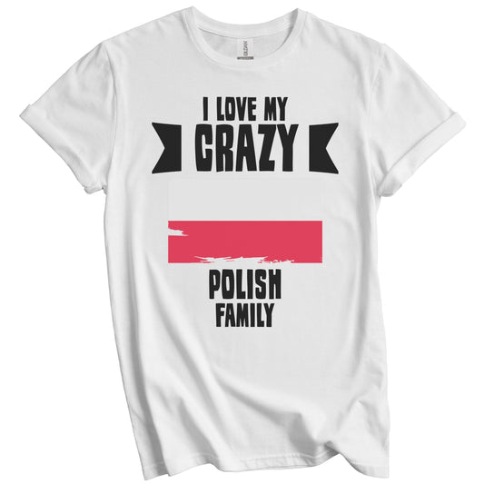 I Love My Crazy Polish Family Funny Poland Flag T-Shirt