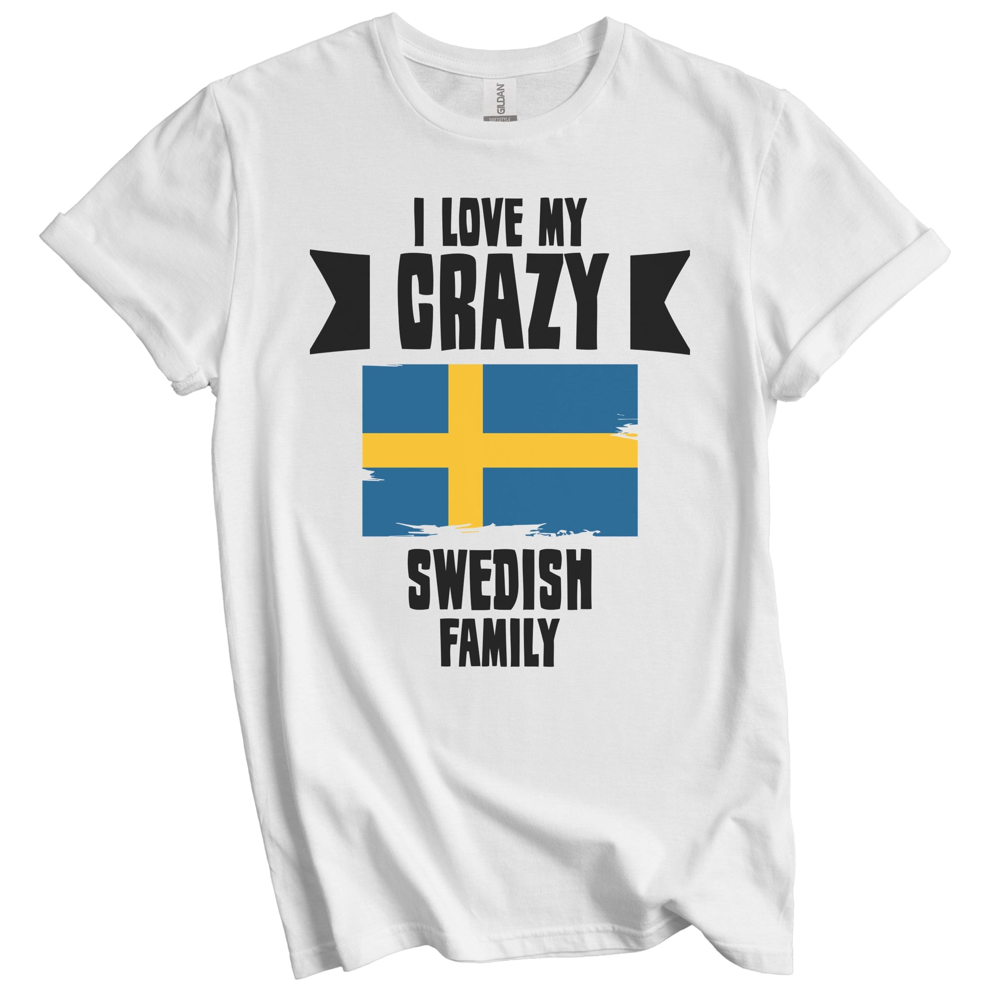 I Love My Crazy Swedish Family Funny Sweden Flag T-Shirt