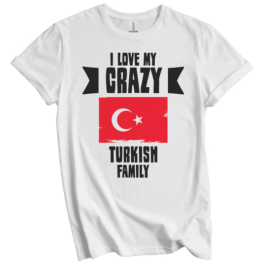 I Love My Crazy Turkish Family Funny Turkey Flag T-Shirt