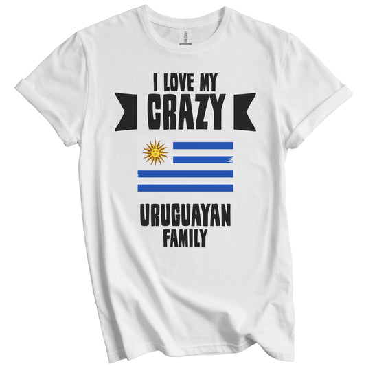 I Love My Crazy Uruguayan Family Funny Uruguay Flag T-Shirt