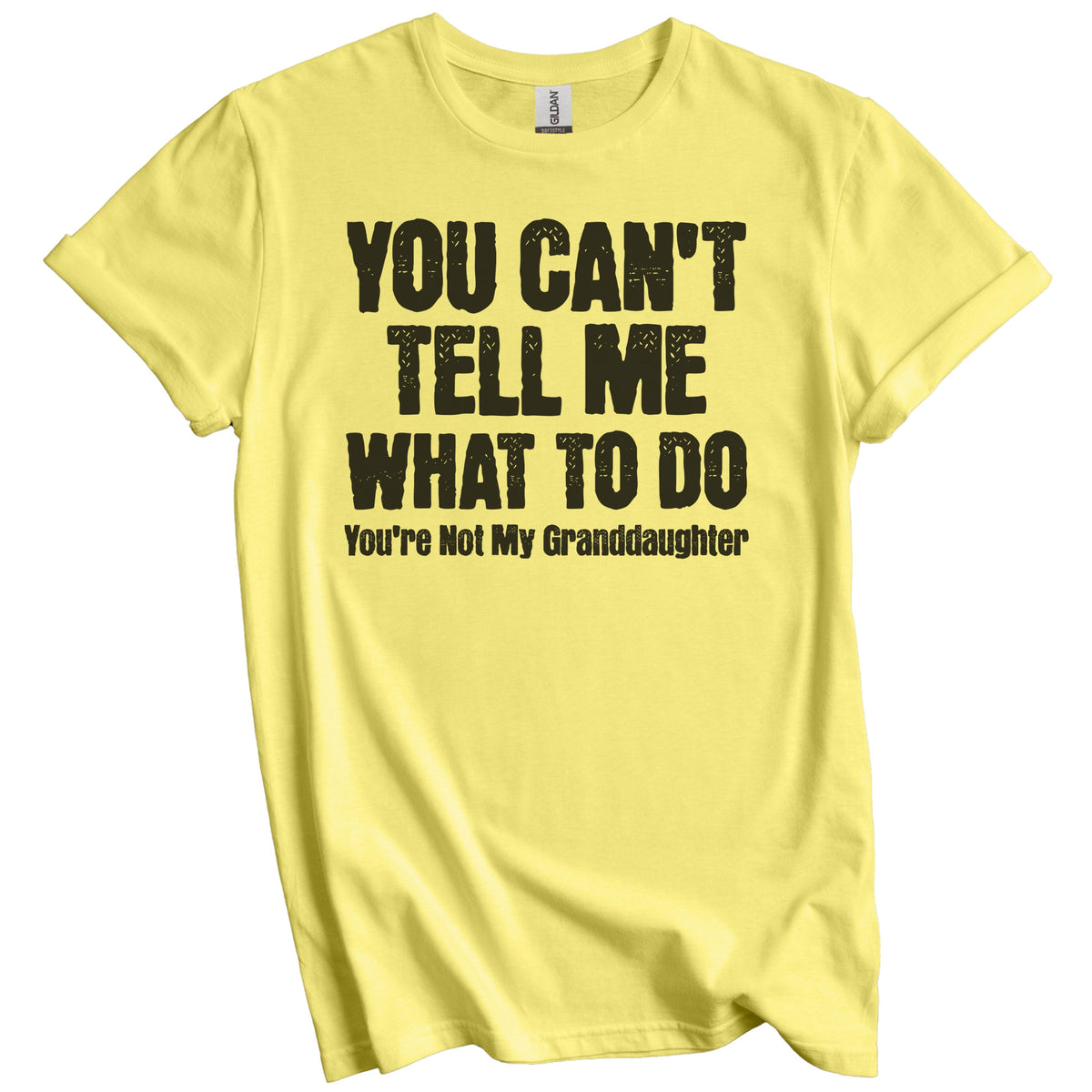 You Can't Tell Me What To Do You're Not My Granddaughter Funny Grandpa Grandparents Day T-Shirt