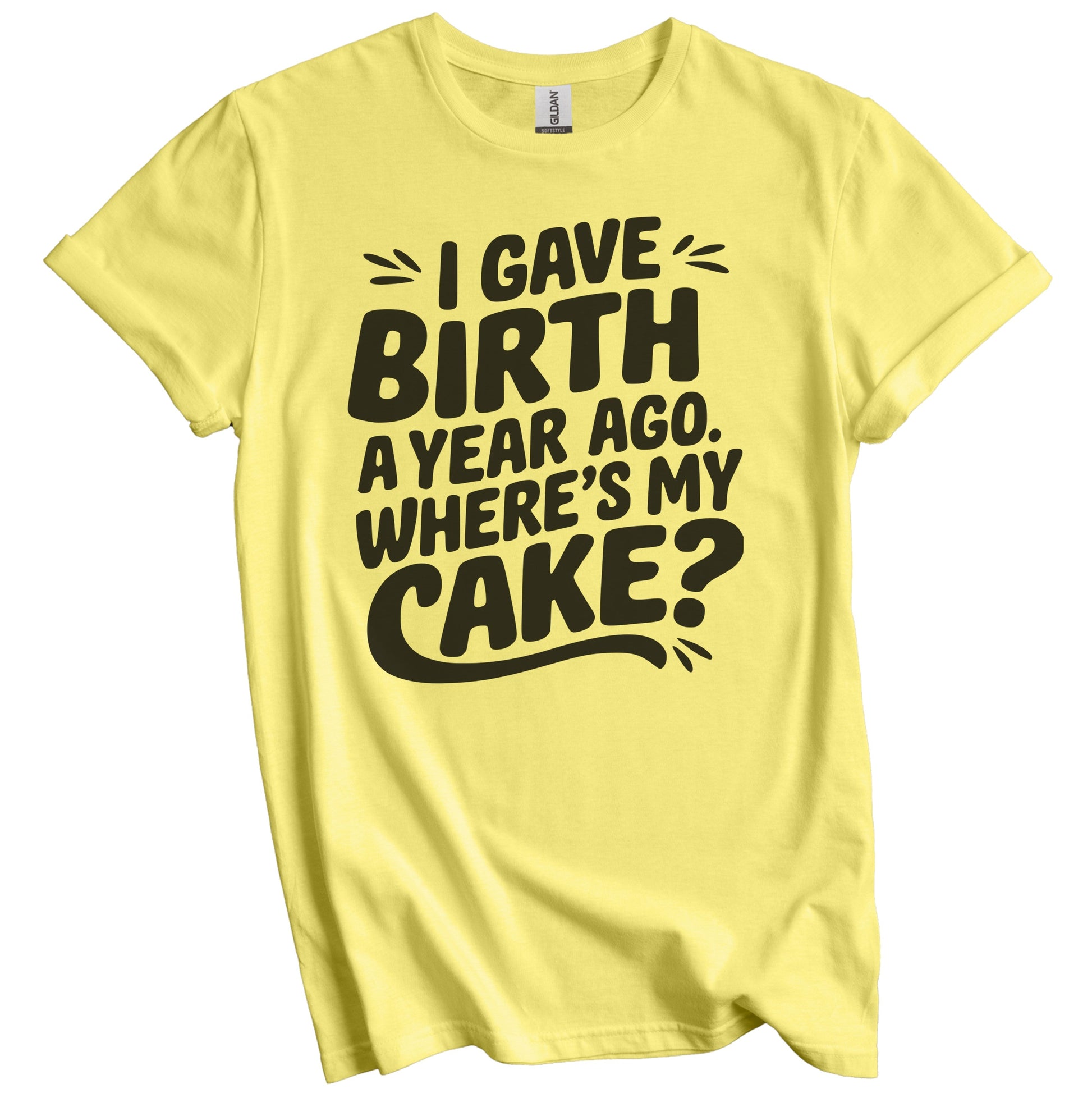 1st Birthday Shirt for Mom - I Gave Birth A Year Ago Where's My Cake? Funny T-Shirt