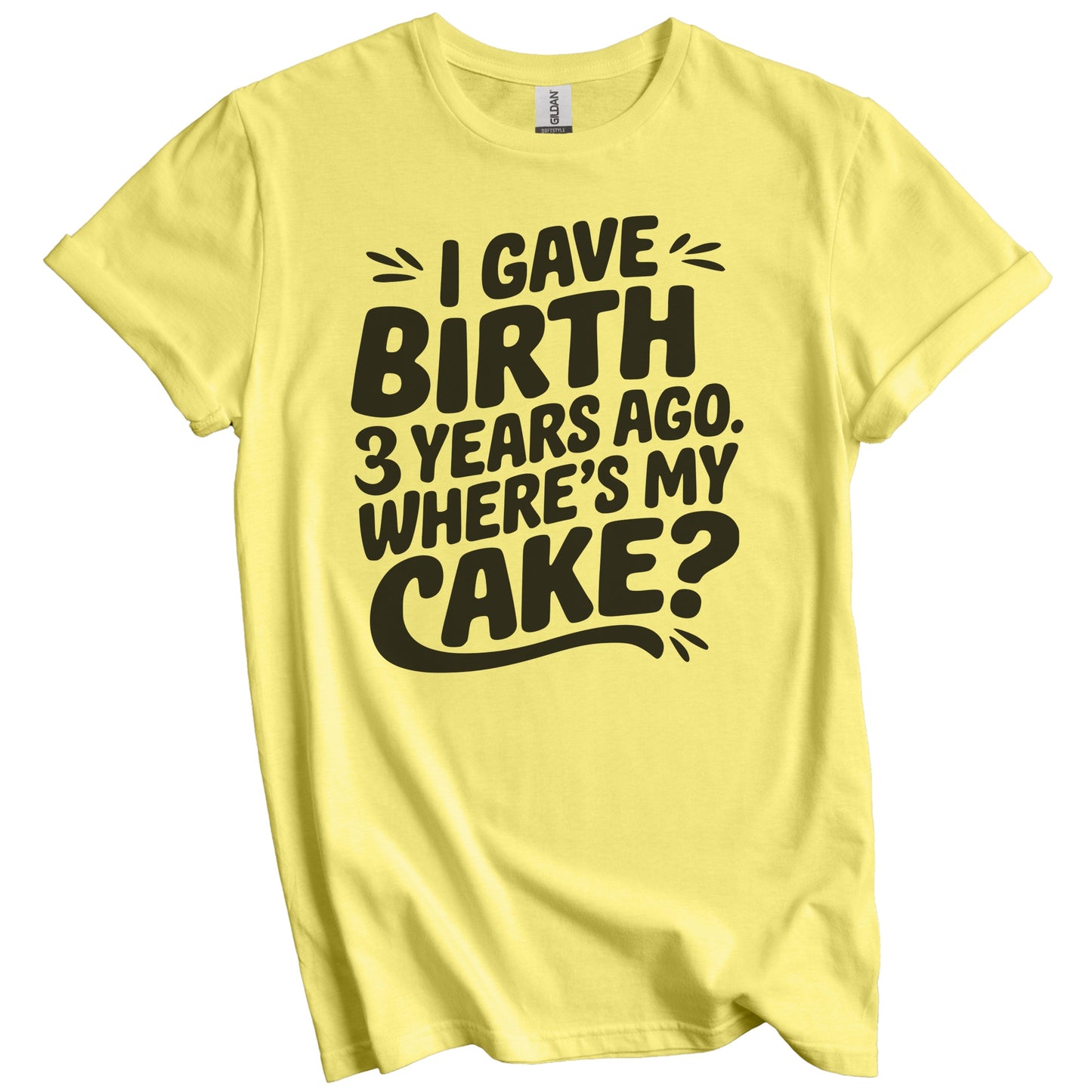 3rd Birthday Shirt for Mom - I Gave Birth 3 Years Ago Where's My Cake? Funny T-Shirt