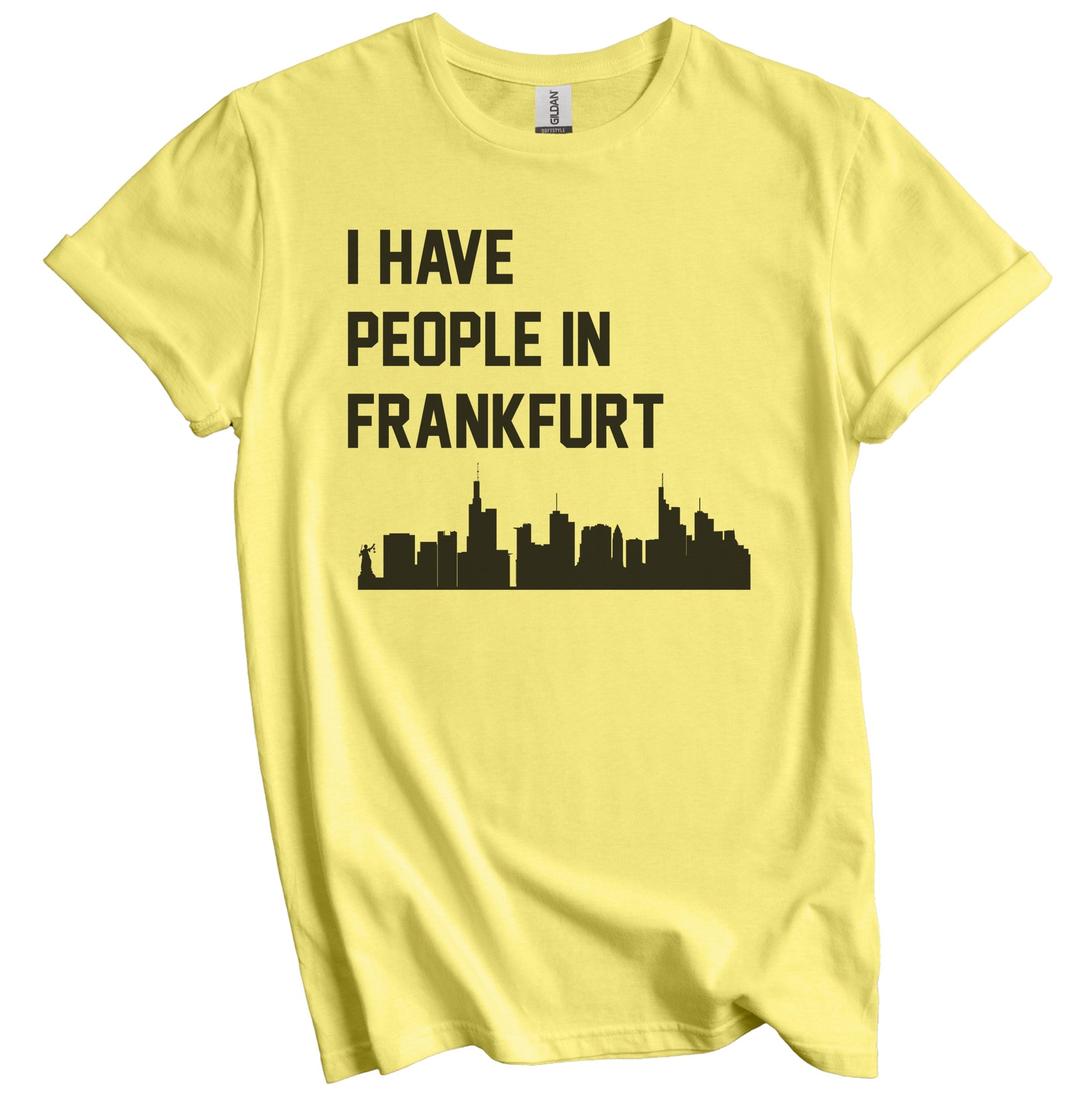 I Have People In Frankfurt Germany Skyline T-Shirt