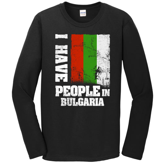 I Have People In Bulgaria Bulgarian Flag Long Sleeve T-Shirt