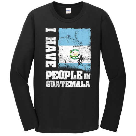 I Have People In Guatemala Guatemalan Flag Long Sleeve T-Shirt