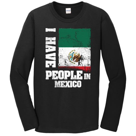 I Have People In Mexico Mexican Flag Long Sleeve T-Shirt