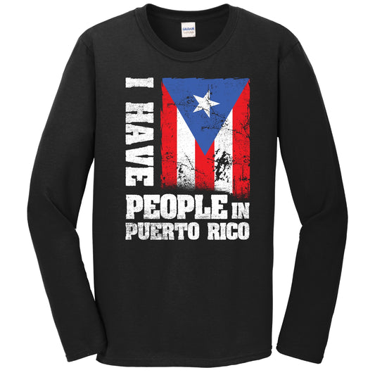 I Have People In Puerto Rico Puerto Rican Flag Long Sleeve T-Shirt