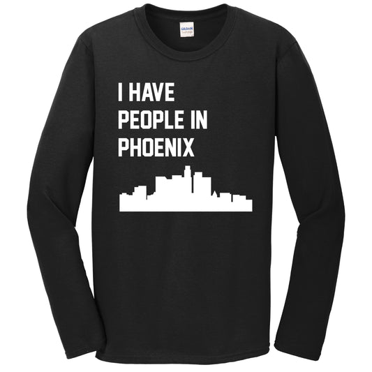 I Have People In Phoenix Arizona Skyline Long Sleeve T-Shirt