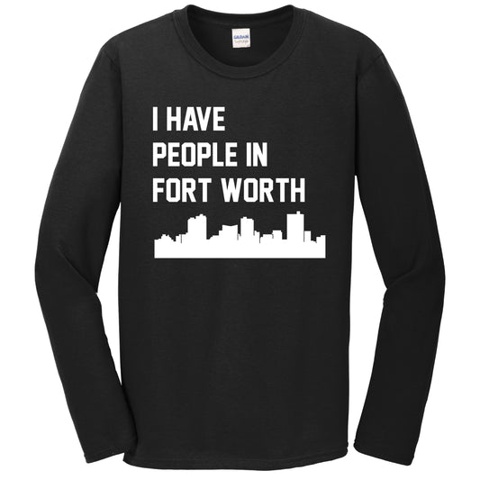 I Have People In Fort Worth Texas Skyline Long Sleeve T-Shirt