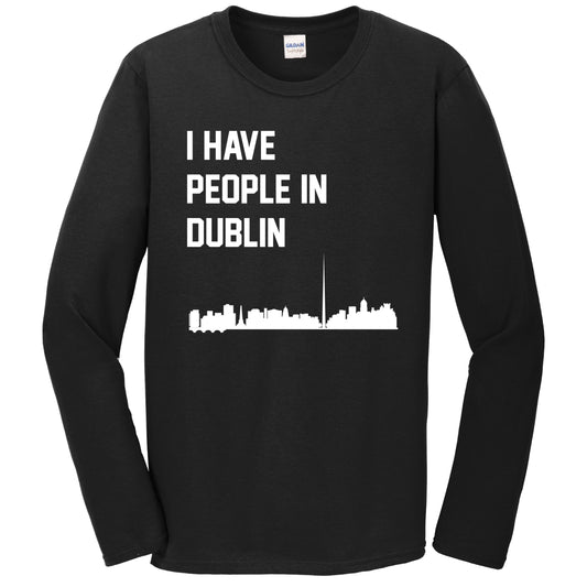 I Have People In Dublin Ireland Skyline Long Sleeve T-Shirt