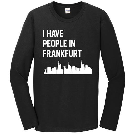 I Have People In Frankfurt Germany Skyline Long Sleeve T-Shirt