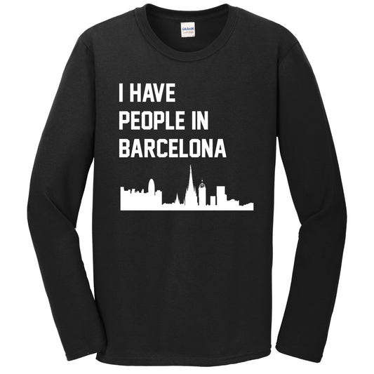 I Have People In Barcelona Spain Skyline Long Sleeve T-Shirt