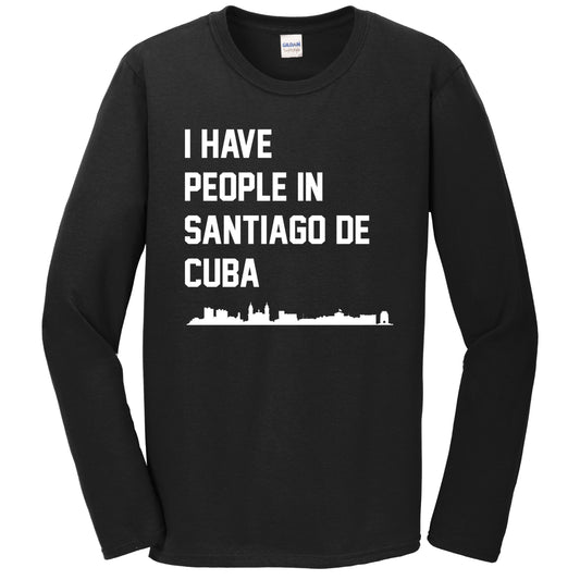 I Have People In Santiago De Cuba Skyline Long Sleeve T-Shirt