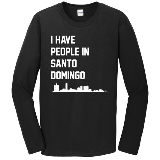 I Have People In Santo Domingo Dominican Republic Skyline Long Sleeve T-Shirt