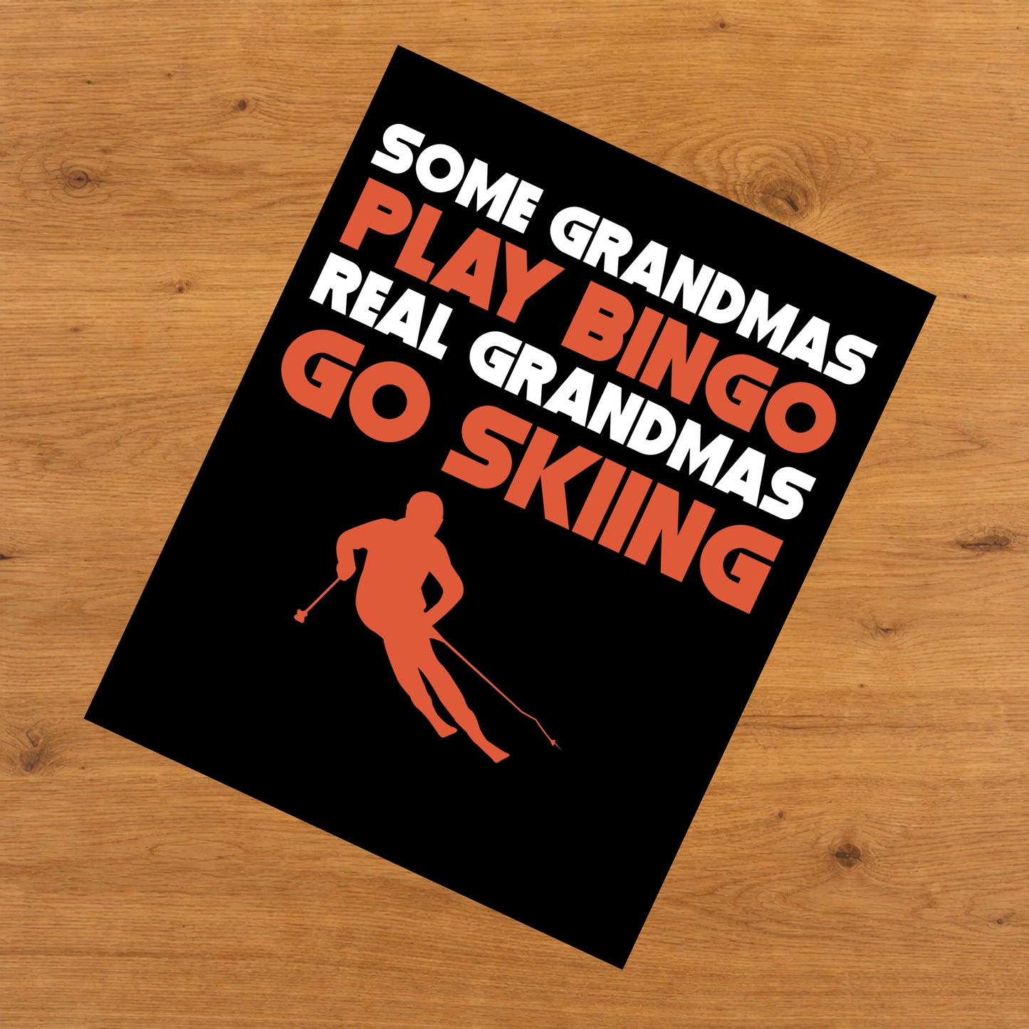 Some Grandmas Play Bingo Real Grandmas Go Skiing 8"x10" Wall Art Print
