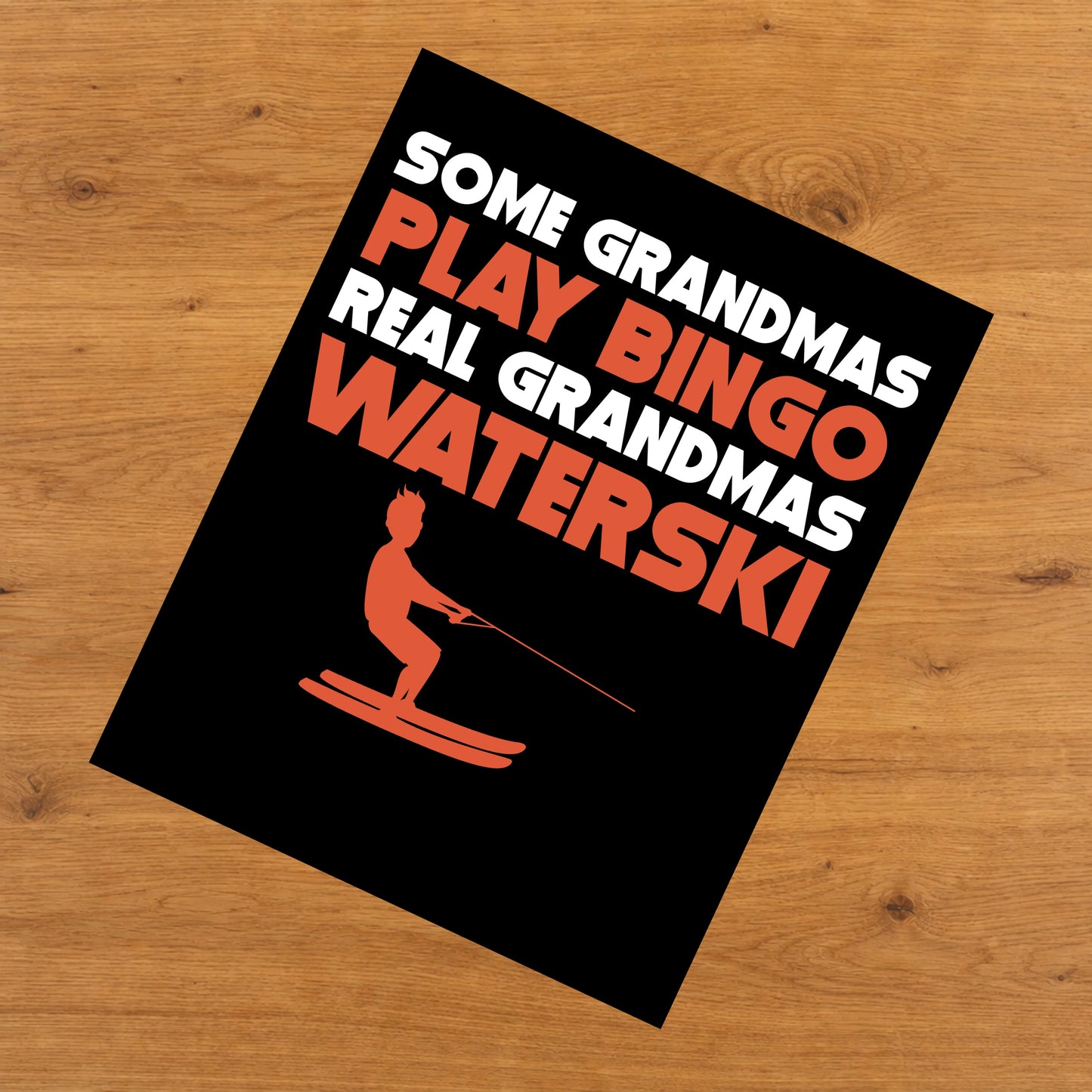 Some Grandmas Play Bingo Real Grandmas Waterski 8"x10" Wall Art Print