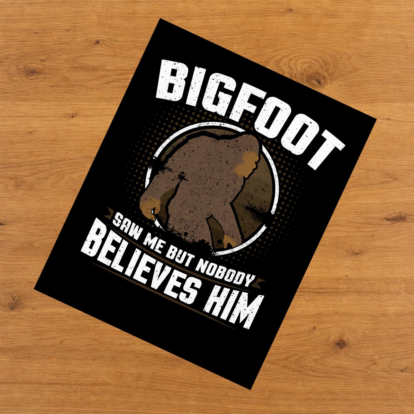 Bigfoot Saw Me But Nobody Believes Him Funny Sasquatch 8"x10" Wall Art Print