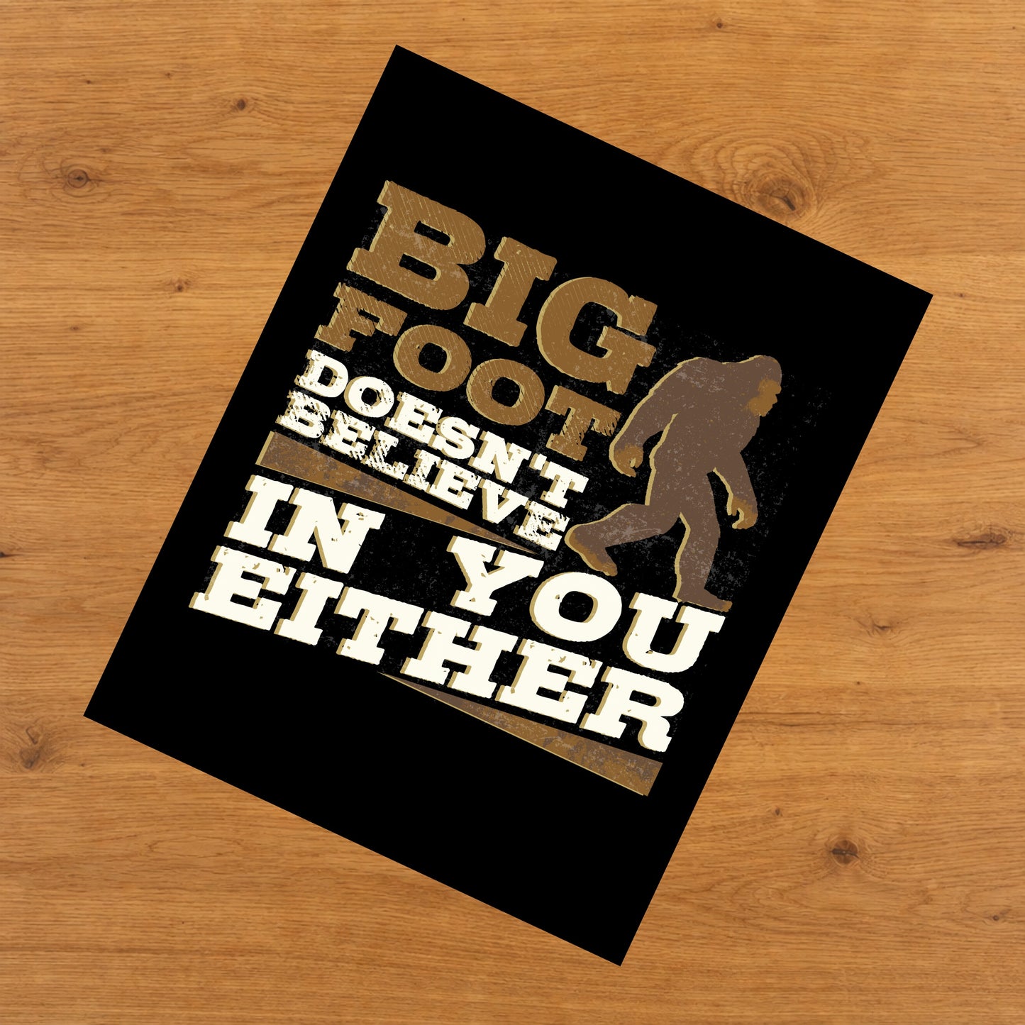 Bigfoot Doesn't Believe In You Either Funny Sasquatch 8"x10" Wall Art Print