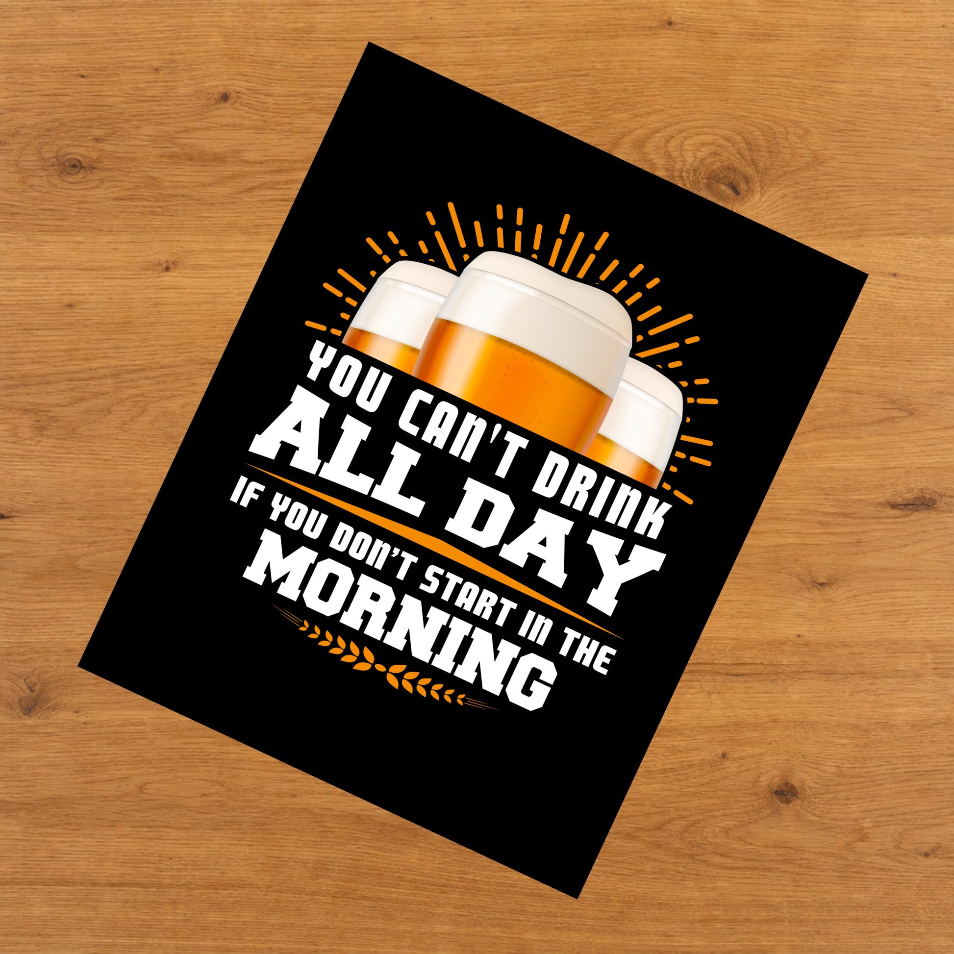You Can't Drink All Day If You Don't Start In The Morning Day Drinking 8"x10" Wall Art Print