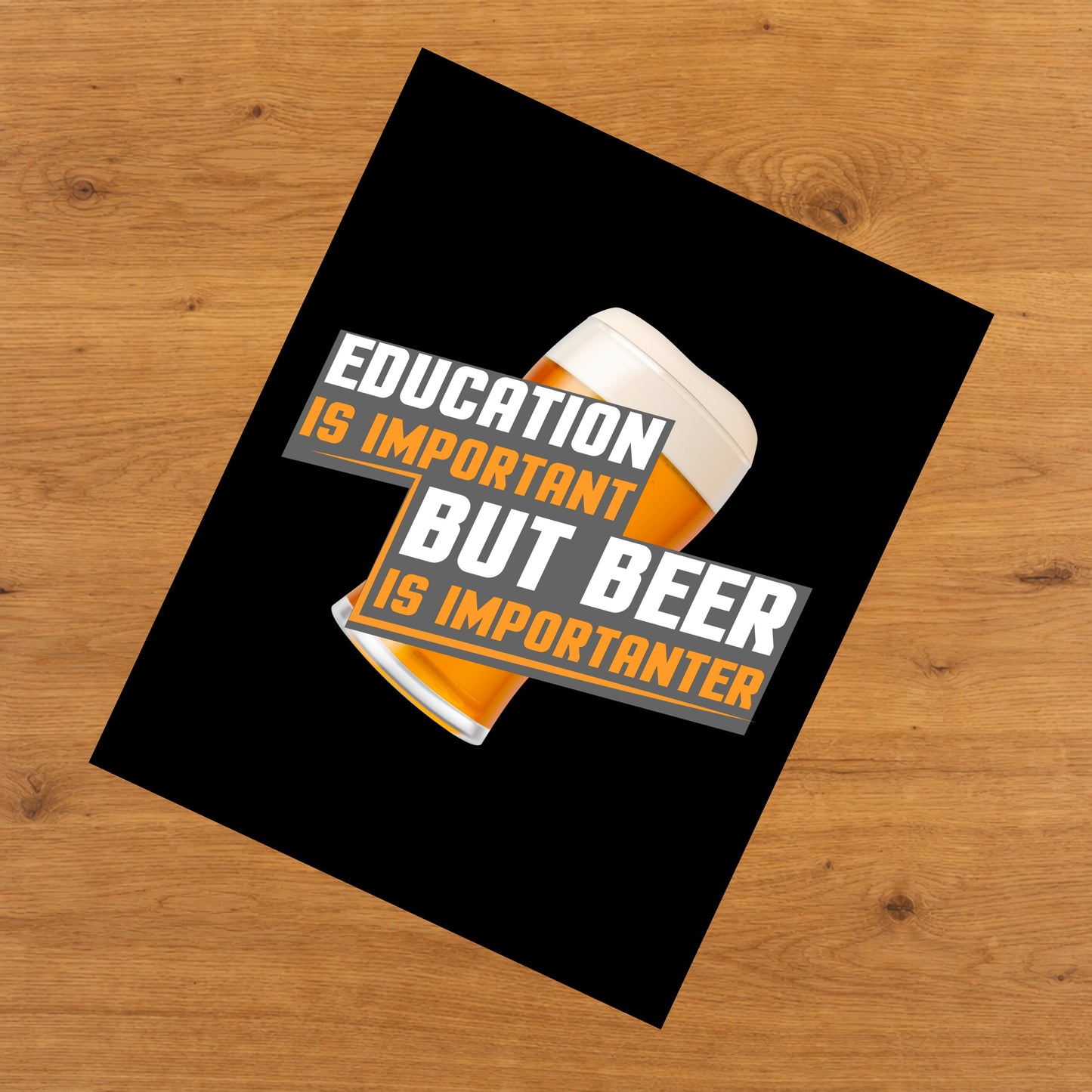 Education Is Important But Beer Is Importanter Funny 8"x10" Wall Art Print