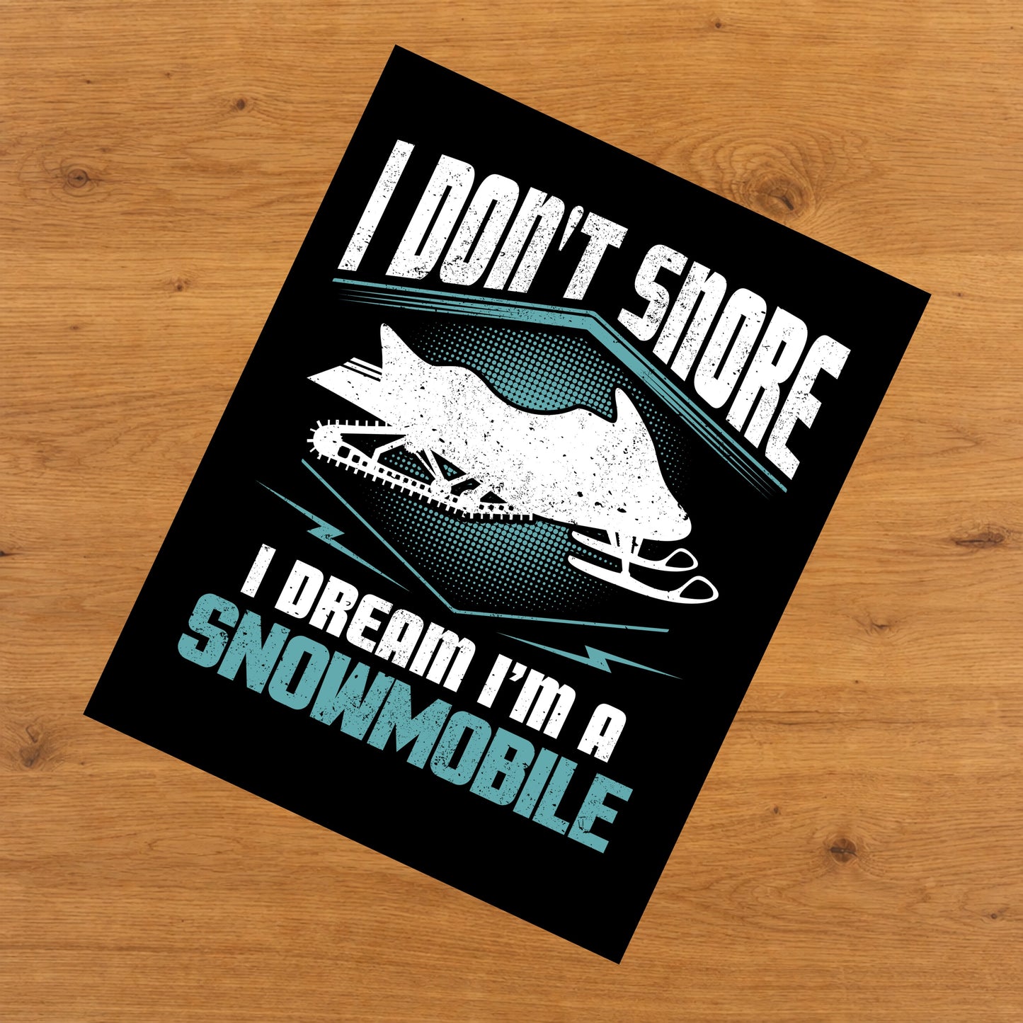 I Don't Snore I Dream I'm A Snowmobile Snowmobiling 8"x10" Wall Art Print