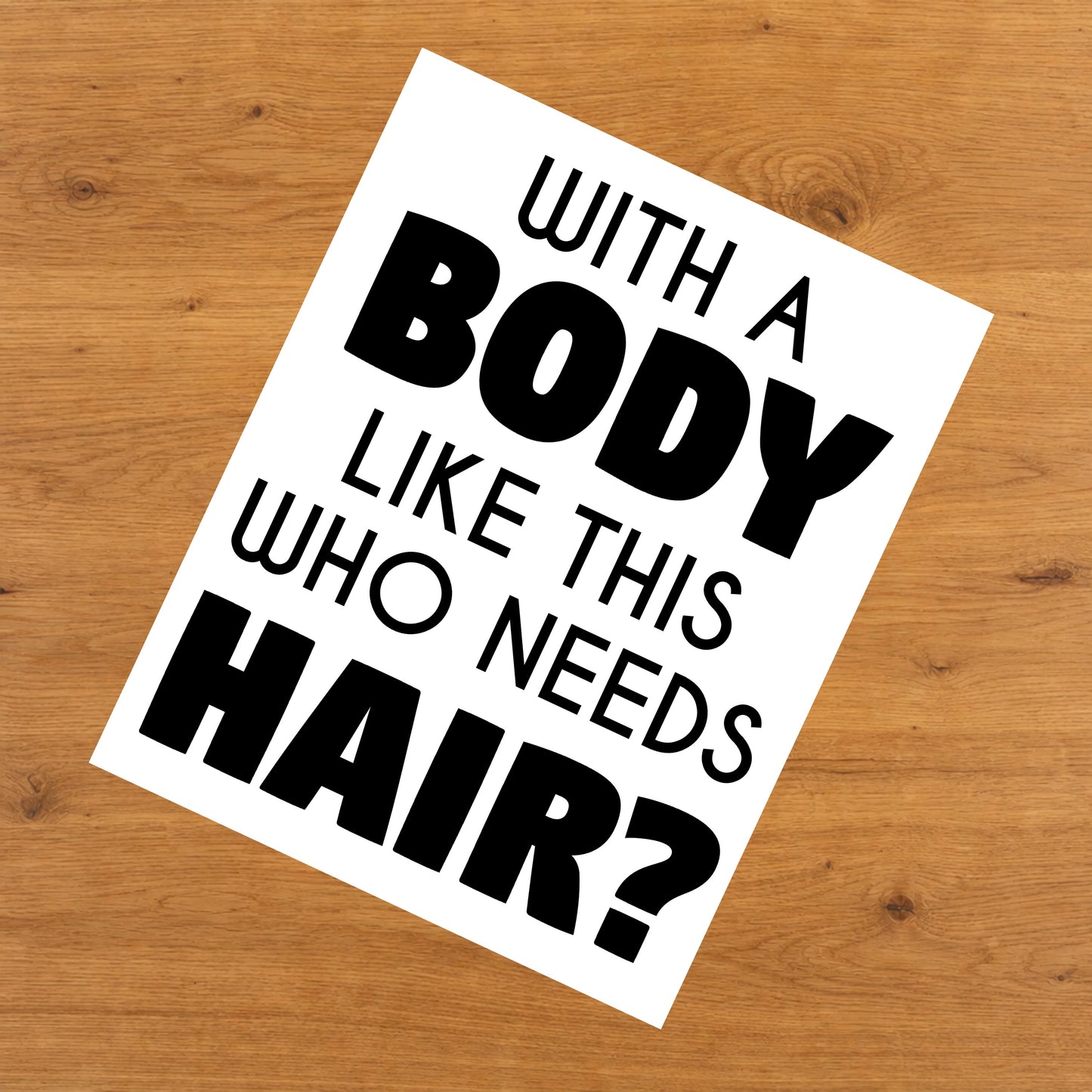 With A Body Like This Who Needs Hair Funny Bald Guy 8"x10" Wall Art Print