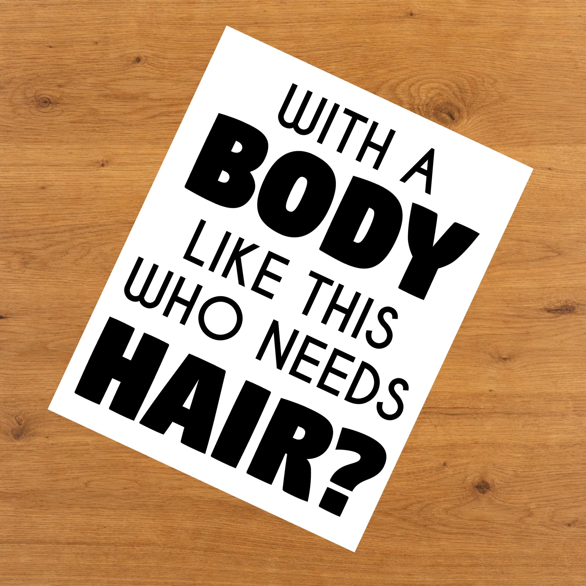 With A Body Like This Who Needs Hair Funny Bald Guy 8"x10" Wall Art Print