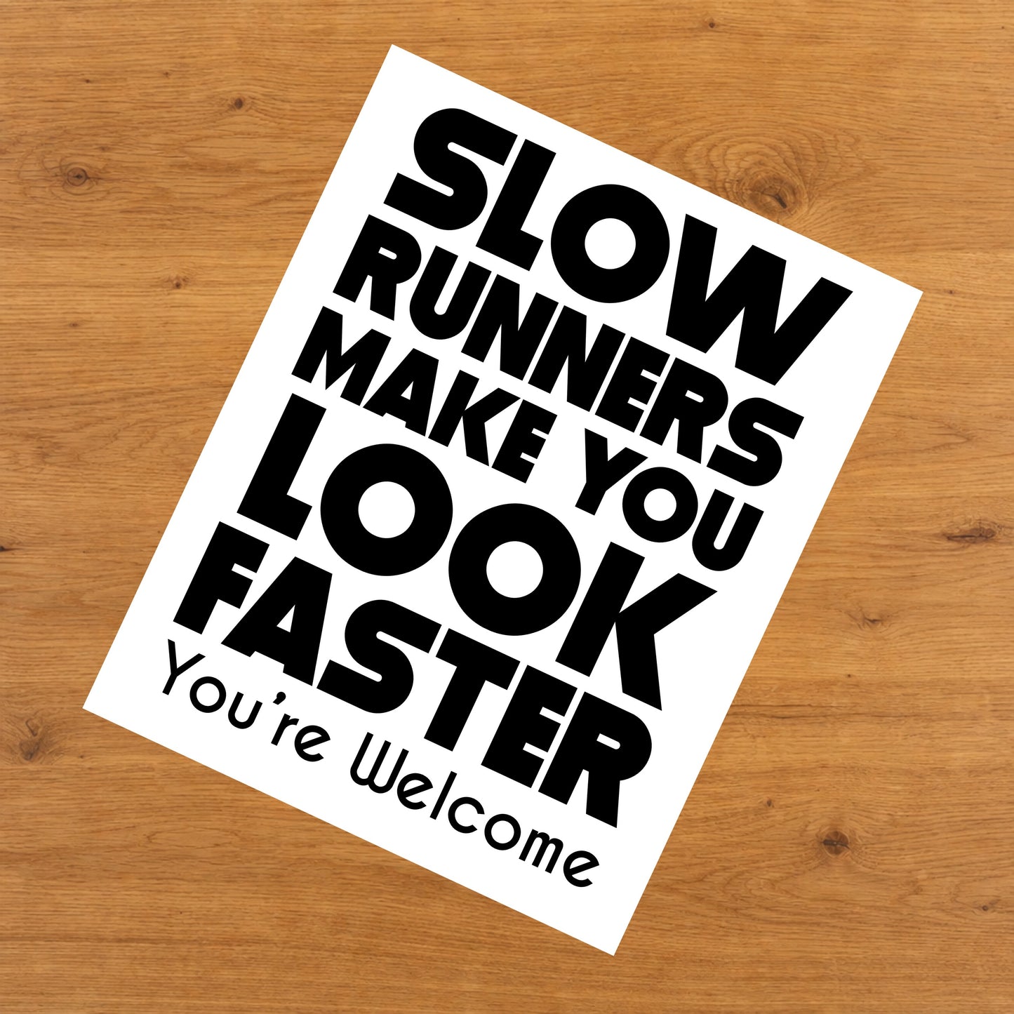 Slow Runners Make You Look Faster You're Welcome Funny 8"x10" Wall Art Print