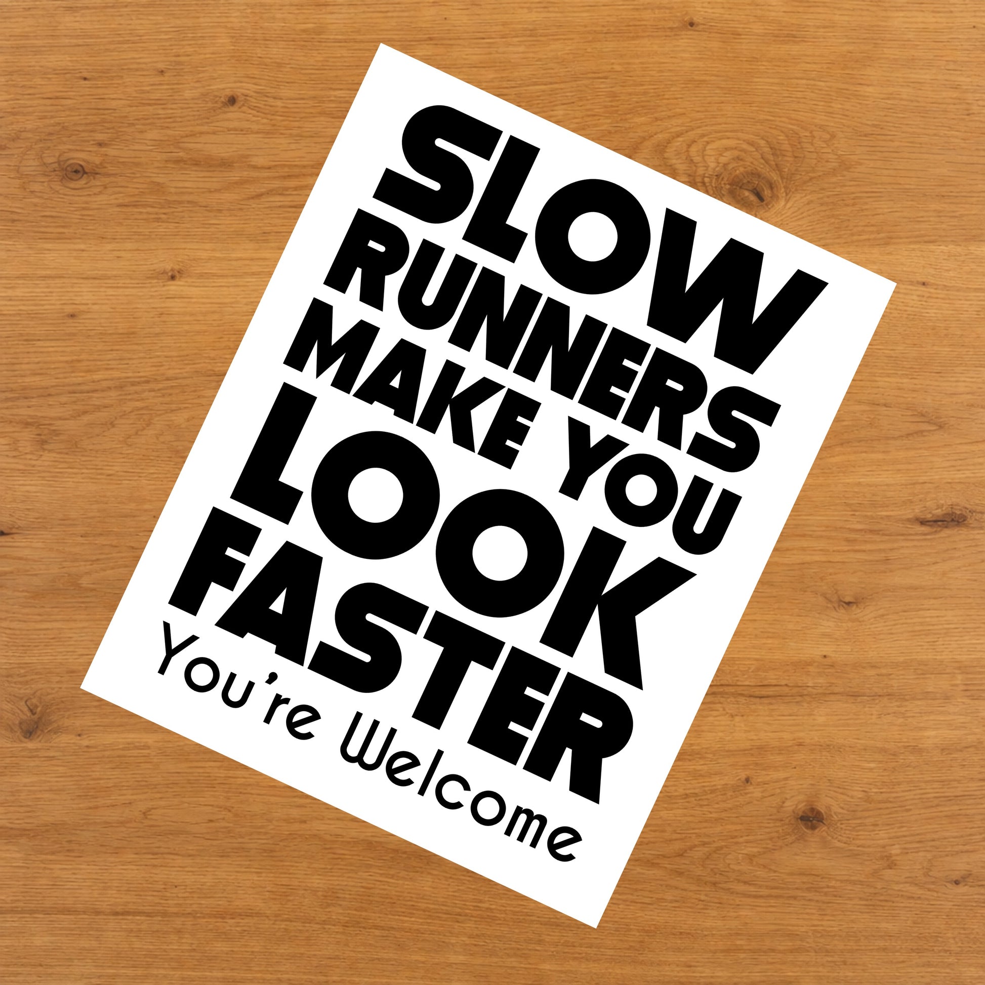 Slow Runners Make You Look Faster You're Welcome Funny 8"x10" Wall Art Print