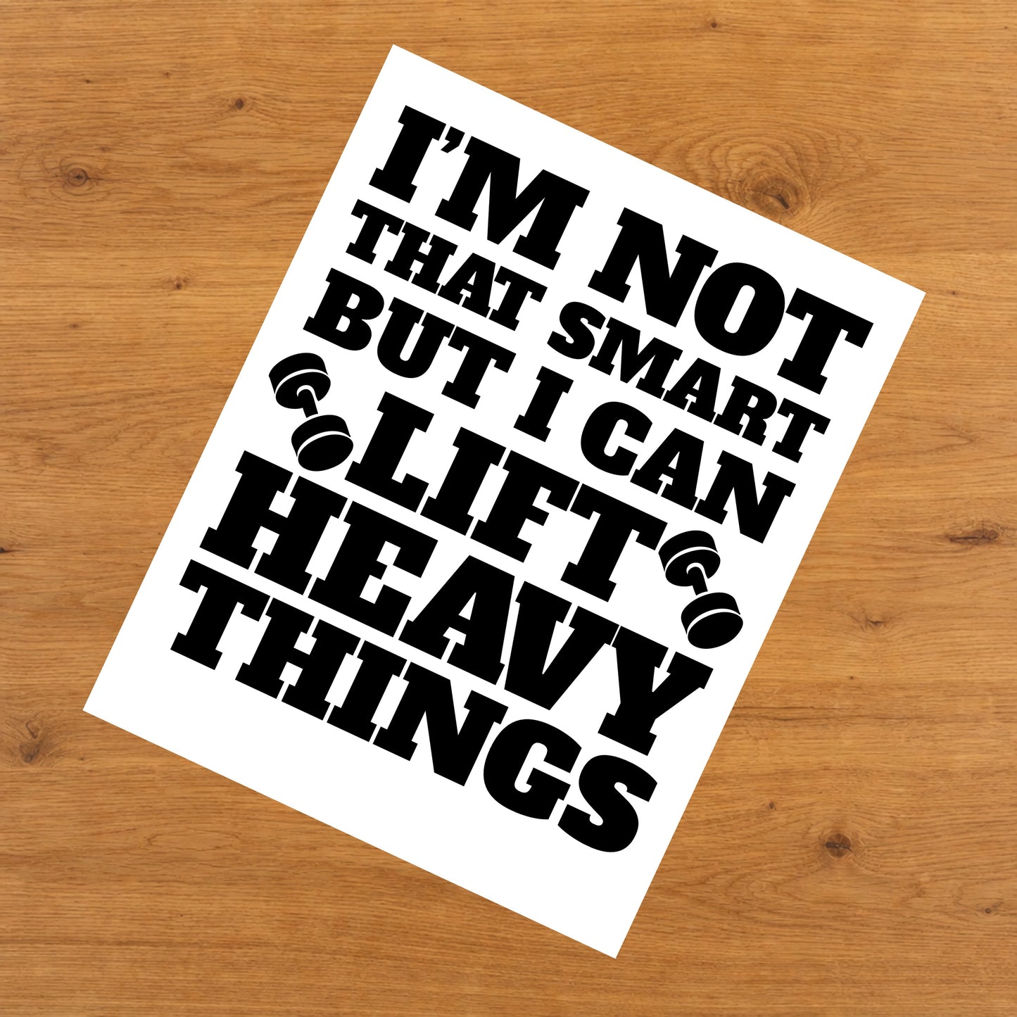 I'm Not That Smart But I Can Lift Heavy Things Funny 8"x10" Wall Art Print