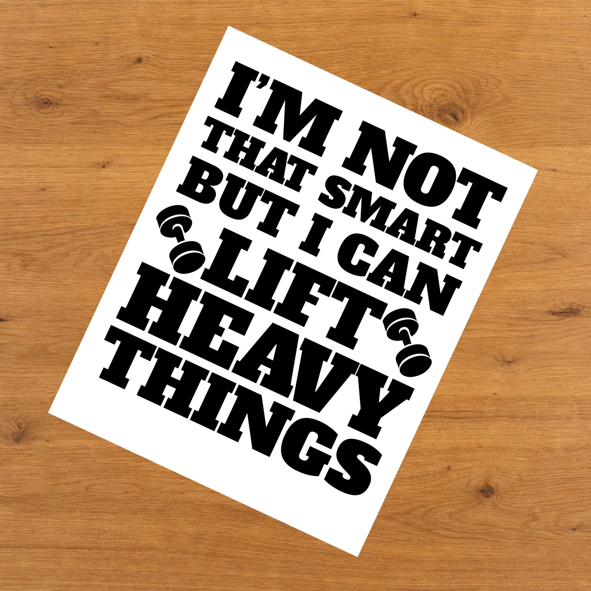 I'm Not That Smart But I Can Lift Heavy Things Funny 8"x10" Wall Art Print