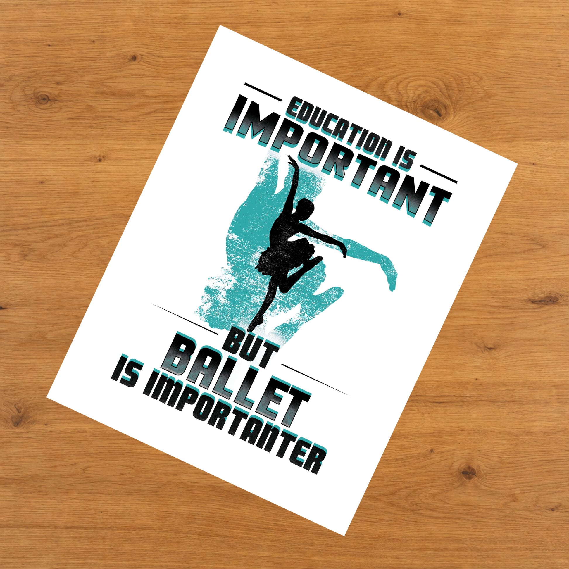 Education Is Important But Ballet Is Importanter Funny 8"x10" Wall Art Print