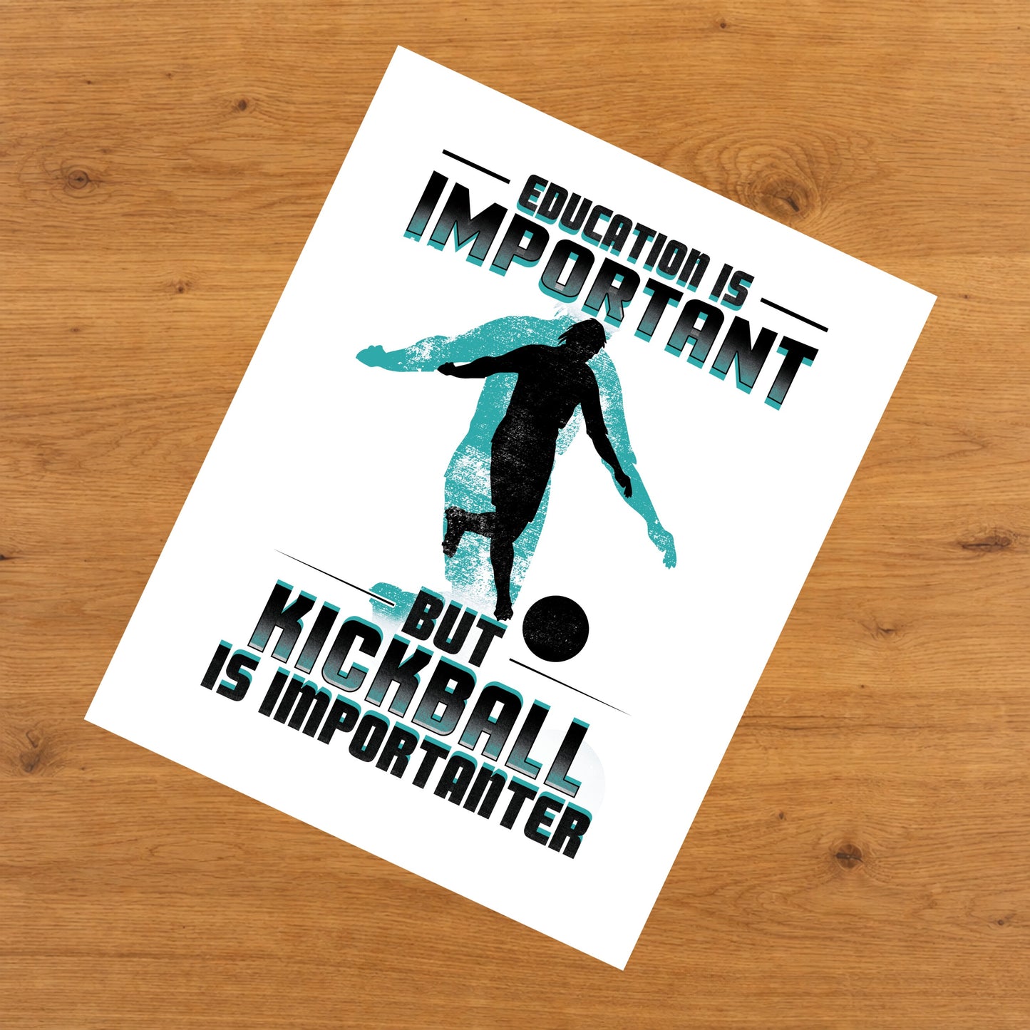 Education Is Important But Kickball Is Importanter Funny 8"x10" Wall Art Print