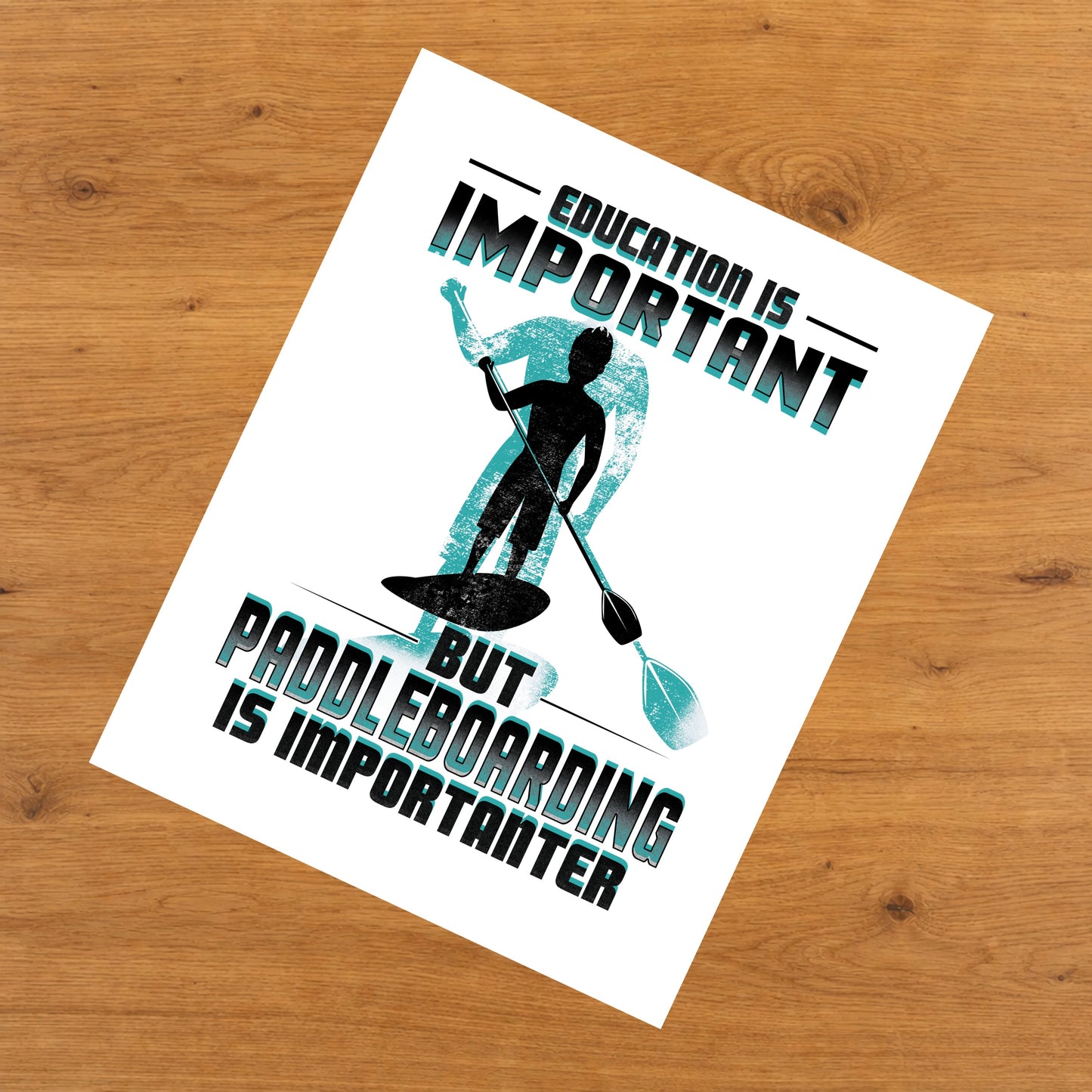 Education Is Important But Paddleboarding Is Importanter Funny 8"x10" Wall Art Print