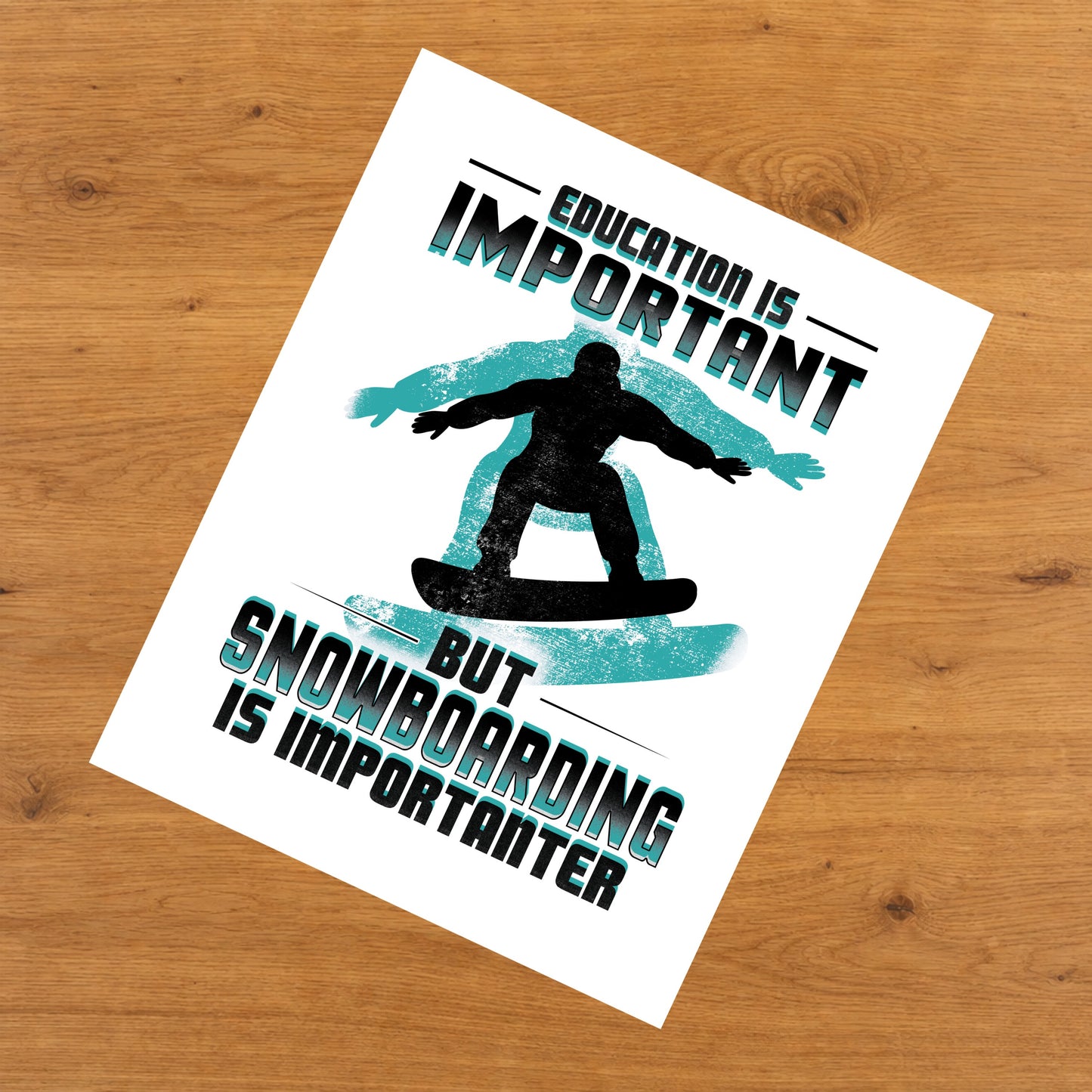 Education Is Important But Snowboarding Is Importanter Funny 8"x10" Wall Art Print
