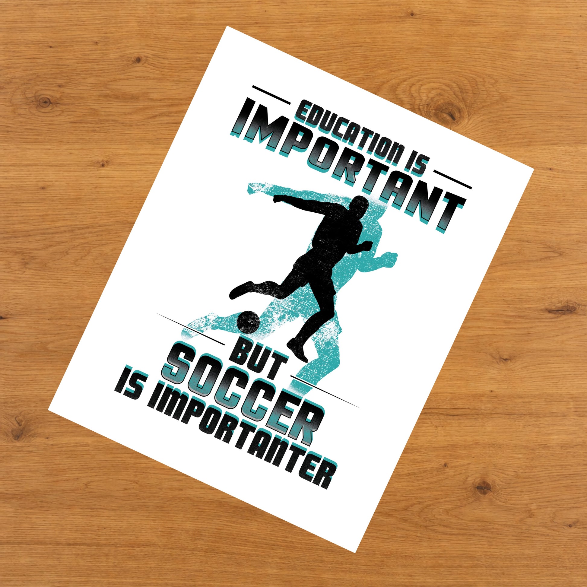 Education Is Important But Soccer Is Importanter Funny 8"x10" Wall Art Print