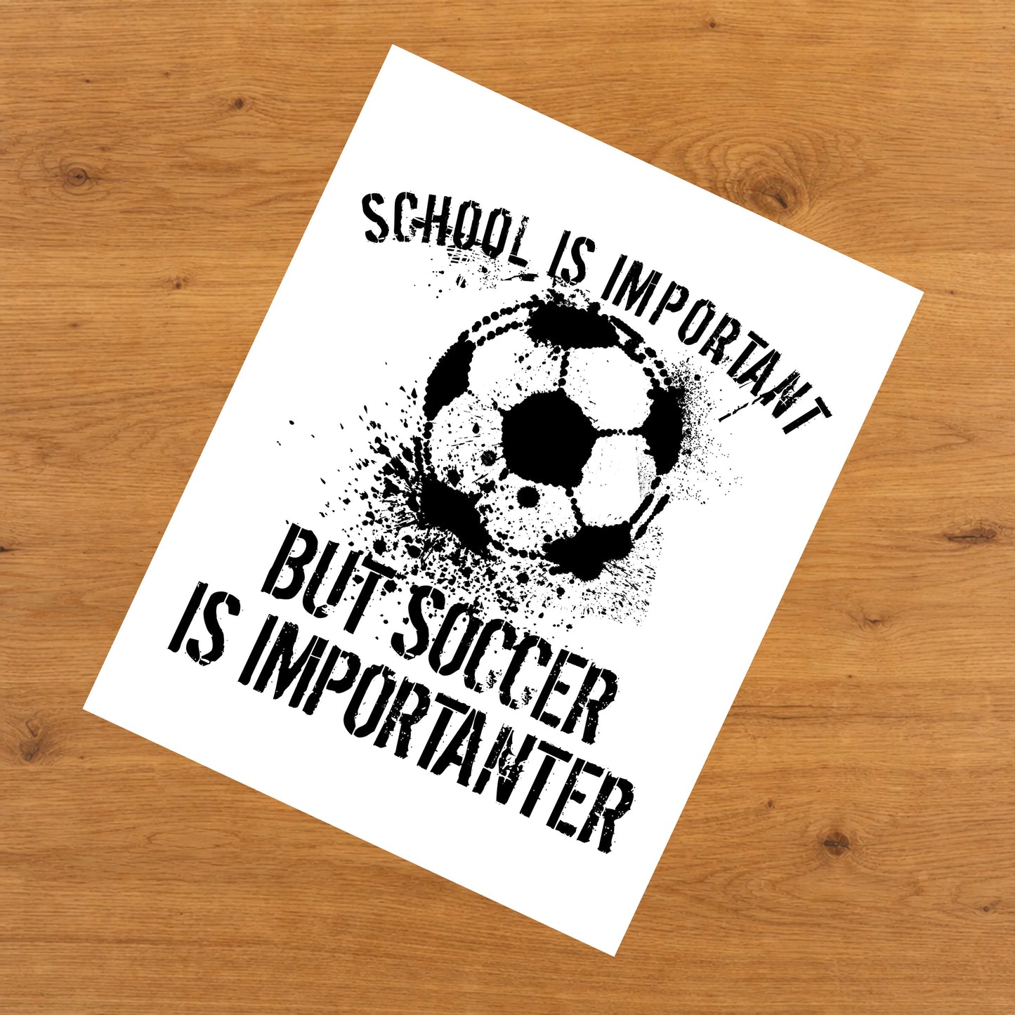 School Is Important But Soccer Is Importanter 8"x10" Wall Art Print