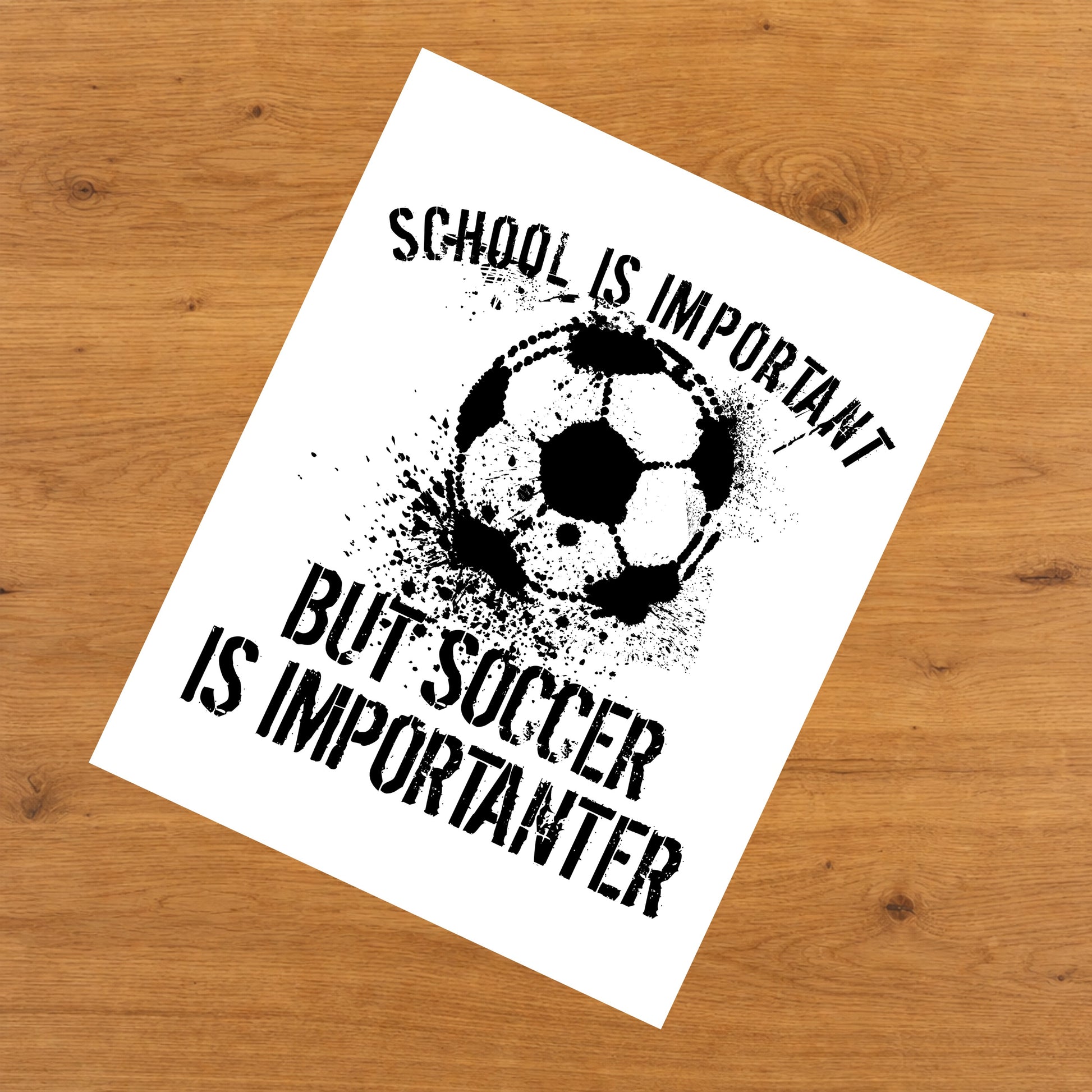 School Is Important But Soccer Is Importanter 8"x10" Wall Art Print