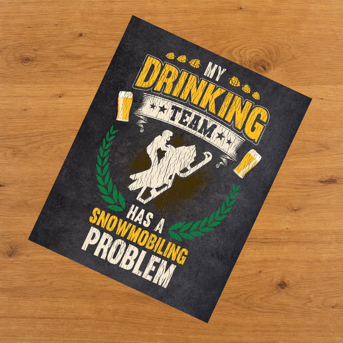 My Drinking Team Has A Snowmobiling Problem Funny Snowmobile 8"x10" Wall Art Print