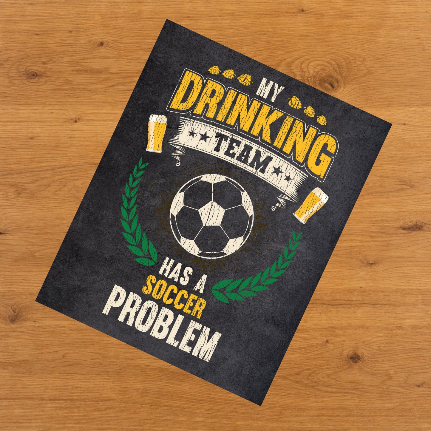 My Drinking Team Has A Soccer Problem Funny Soccer 8"x10" Wall Art Print