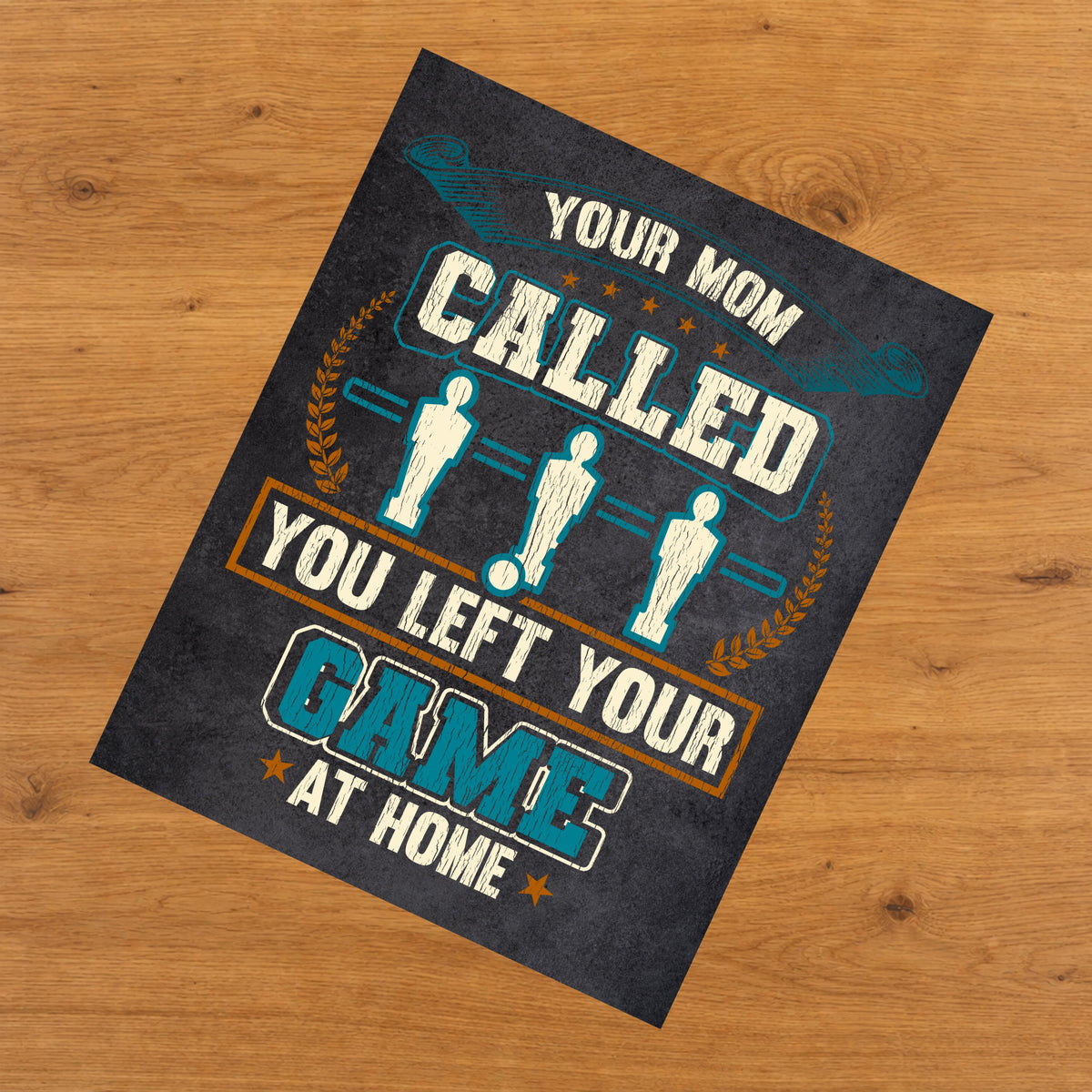 Your Mom Called You Left Your Game At Home Funny Foosball 8"x10" Wall Art Print