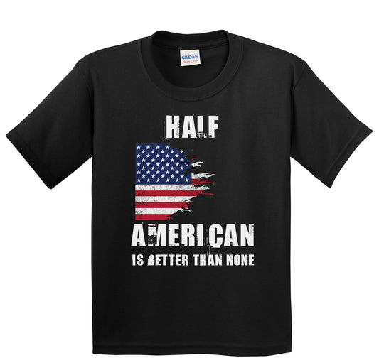 Half American Is Better Than None Funny USA Youth T-Shirt